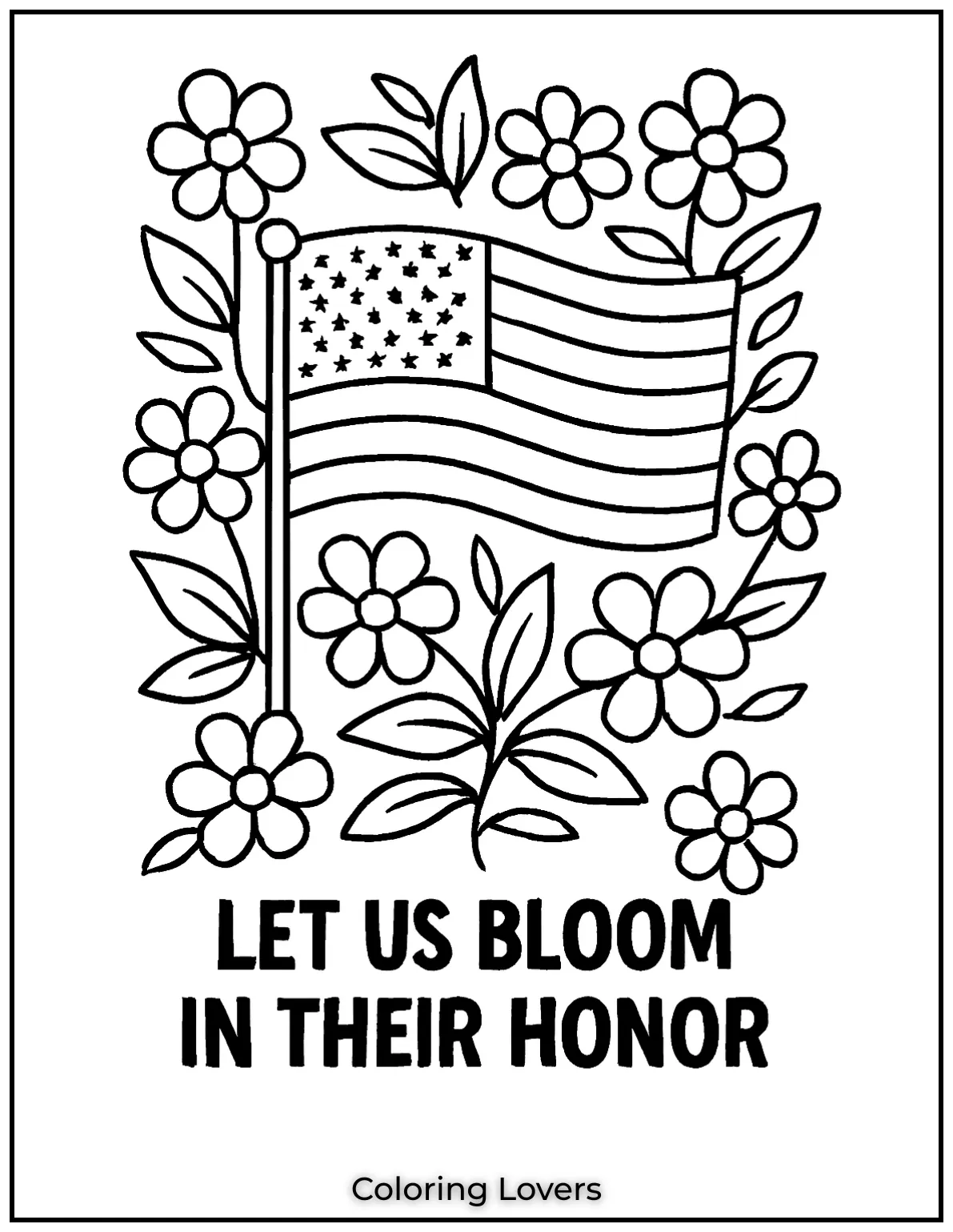 Framed with flowers the flag sits beside the words Let us bloom in their honor. A gentle tribute in full bloom