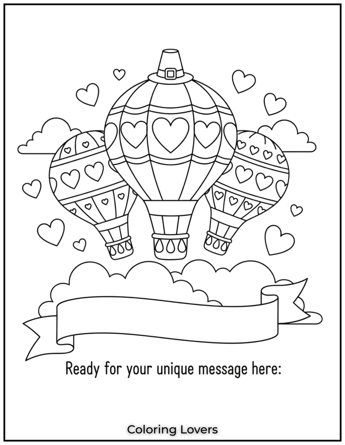 These dreamy hot air balloons carry love through the clouds with heart filled joy. This is a whimsical addition to Valentines Day coloring pages ready for your unique message